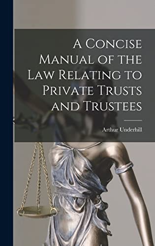 A Concise Manual of the Law Relating to Private Trusts and Trustees