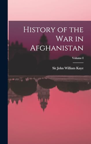 History of the War in Afghanistan; Volume I