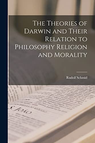 The Theories of Darwin and Their Relation to Philosophy Religion and Morality