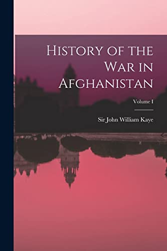 History of the War in Afghanistan; Volume I