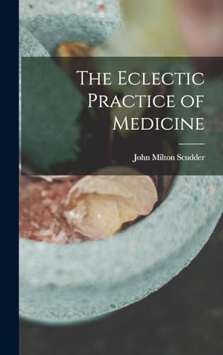 The Eclectic Practice of Medicine