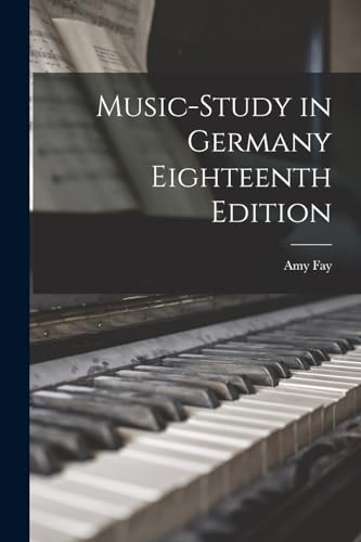 Music-Study in Germany Eighteenth Edition