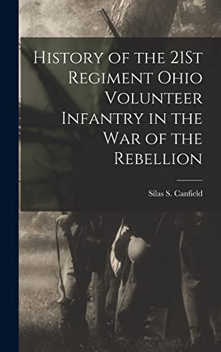 History of the 21St Regiment Ohio Volunteer Infantry in the War of the Rebellion