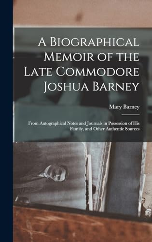 A Biographical Memoir of the Late Commodore Joshua Barney