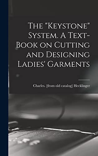 The 'Keystone' System. A Text-book on Cutting and Designing Ladies' Garments