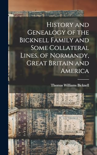 History and Genealogy of the Bicknell Family and Some Collateral Lines, of Normandy, Great Britain and America