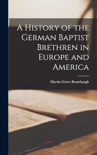 A History of the German Baptist Brethren in Europe and America
