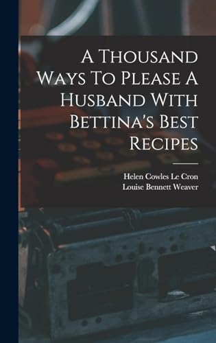 A Thousand Ways To Please A Husband With Bettina's Best Recipes