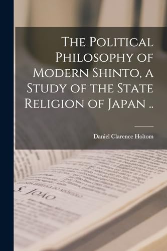 The Political Philosophy of Modern Shinto, a Study of the State Religion of Japan ..