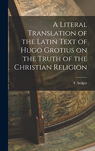 A Literal Translation of the Latin Text of Hugo Grotius on the Truth of the Christian Religion