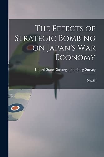 The Effects of Strategic Bombing on Japan's war Economy