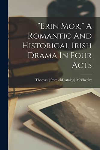 'erin Mor,' A Romantic And Historical Irish Drama In Four Acts