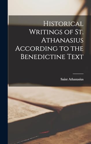 Historical Writings of St. Athanasius According to the Benedictine Text