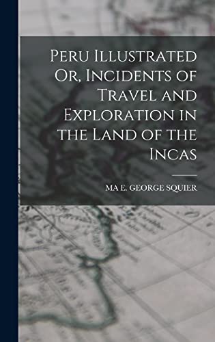 Peru Illustrated Or, Incidents of Travel and Exploration in the Land of the Incas