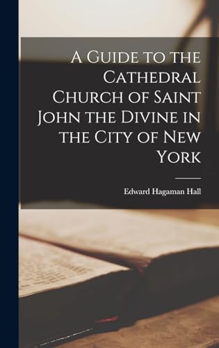 A Guide to the Cathedral Church of Saint John the Divine in the City of New York