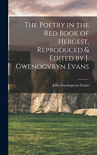 The Poetry in the Red Book of Hergest, Reproduced & Edited by J. Gwenogvryn Evans