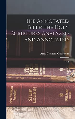 The Annotated Bible; the Holy Scriptures Analyzed and Annotated