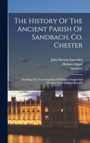 The History Of The Ancient Parish Of Sandbach, Co. Chester