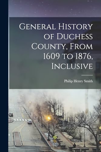 General History of Duchess County, From 1609 to 1876, Inclusive