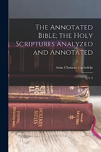 The Annotated Bible; the Holy Scriptures Analyzed and Annotated
