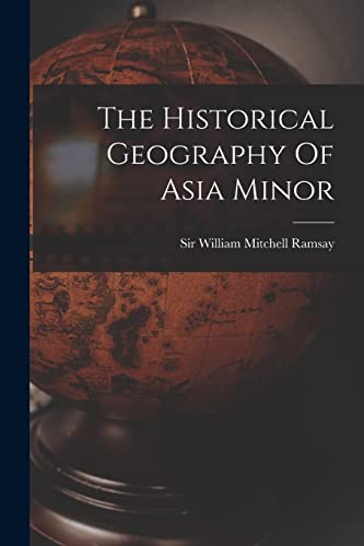 The Historical Geography Of Asia Minor