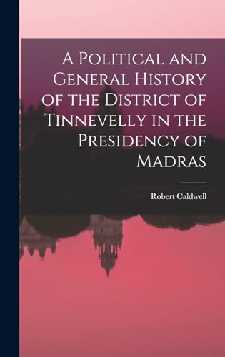 A Political and General History of the District of Tinnevelly in the Presidency of Madras