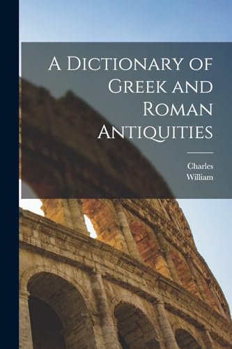 A Dictionary of Greek and Roman Antiquities