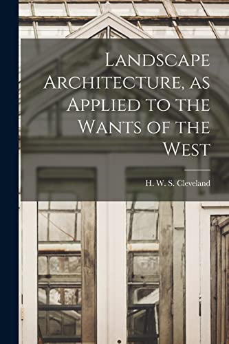 Landscape Architecture, as Applied to the Wants of the West
