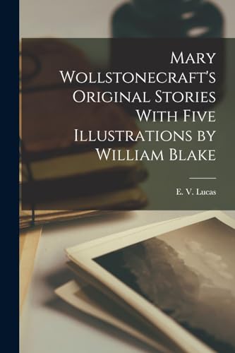Mary Wollstonecraft's Original Stories With Five Illustrations by William Blake