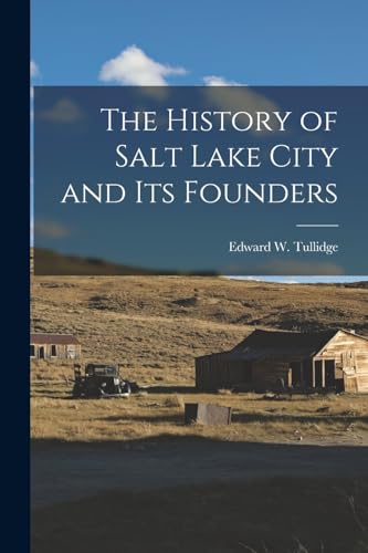The History of Salt Lake City and Its Founders
