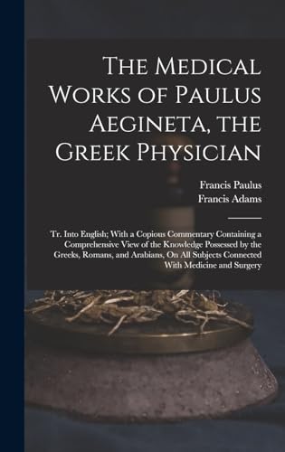 The Medical Works of Paulus Aegineta, the Greek Physician