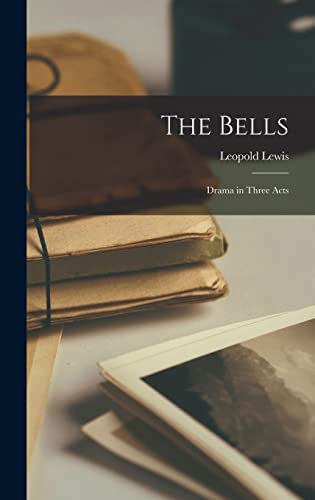 The Bells; Drama in Three Acts