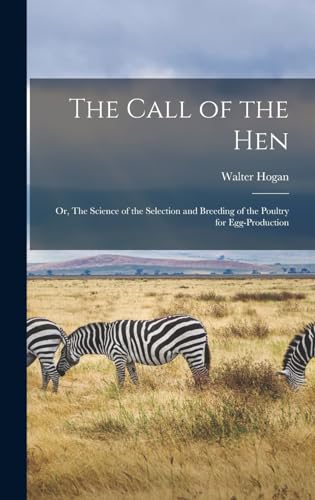 The Call of the hen; or, The Science of the Selection and Breeding of the Poultry for Egg-production