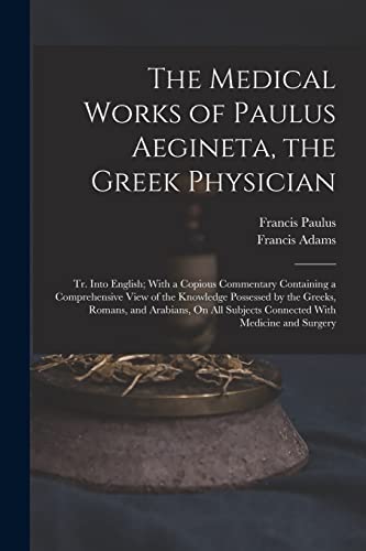 The Medical Works of Paulus Aegineta, the Greek Physician