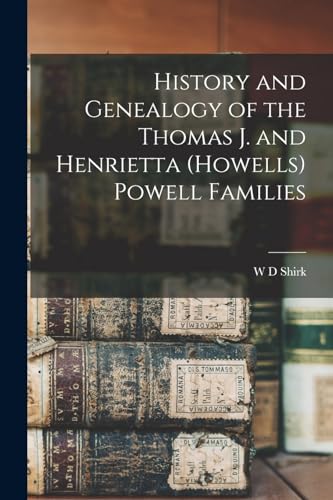 History and Genealogy of the Thomas J. and Henrietta (Howells) Powell Families