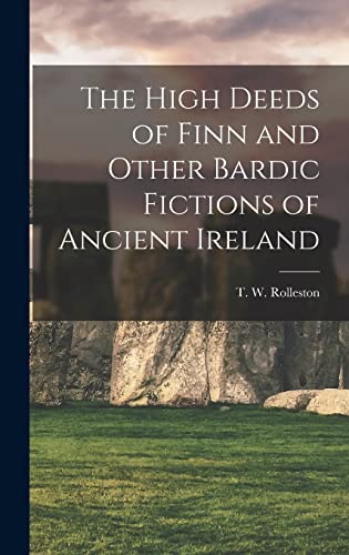 The High Deeds of Finn and Other Bardic Fictions of Ancient Ireland