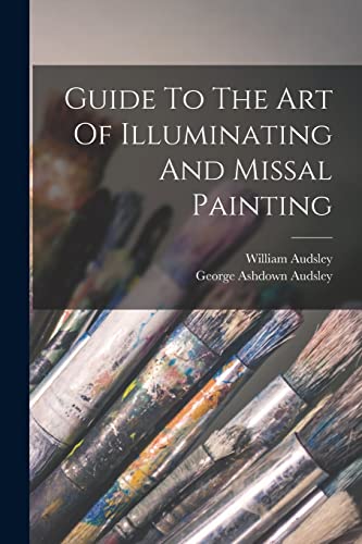 Guide To The Art Of Illuminating And Missal Painting