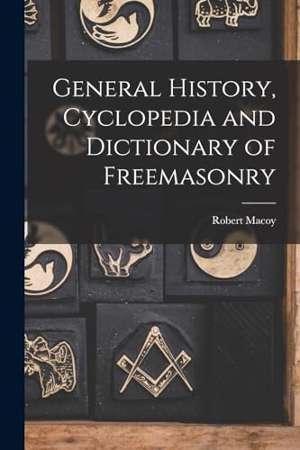 General History, Cyclopedia and Dictionary of Freemasonry