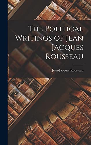 The Political Writings of Jean Jacques Rousseau