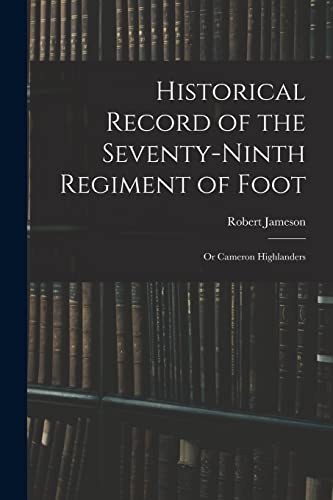 Historical Record of the Seventy-Ninth Regiment of Foot