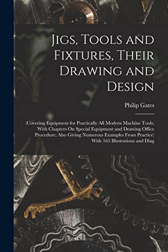 Jigs, Tools and Fixtures, Their Drawing and Design
