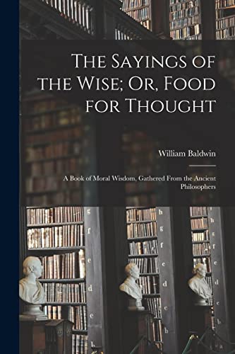 The Sayings of the Wise; Or, Food for Thought
