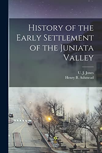History of the Early Settlement of the Juniata Valley