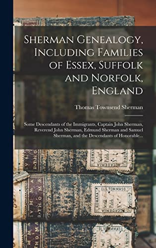 Sherman Genealogy, Including Families of Essex, Suffolk and Norfolk, England [electronic Resource]