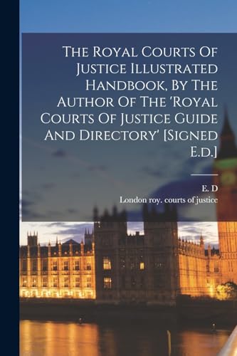 The Royal Courts Of Justice Illustrated Handbook, By The Author Of The 'royal Courts Of Justice Guide And Directory' [signed E.d.]