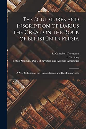 The Sculptures and Inscription of Darius the Great on the Rock of Behistûn in Persia