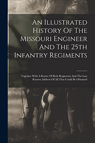 An Illustrated History Of The Missouri Engineer And The 25th Infantry Regiments