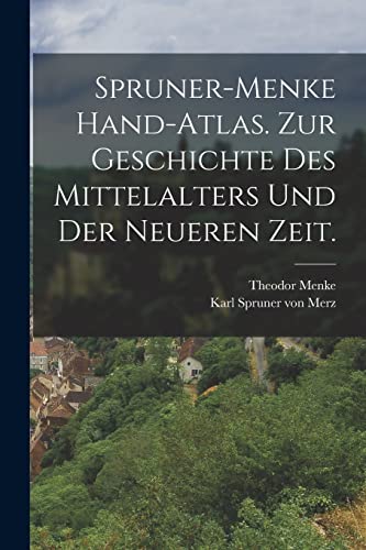 Spruner-Menke Hand-Atlas. Zur Geschichte des Mittelalters und der neueren Zeit.