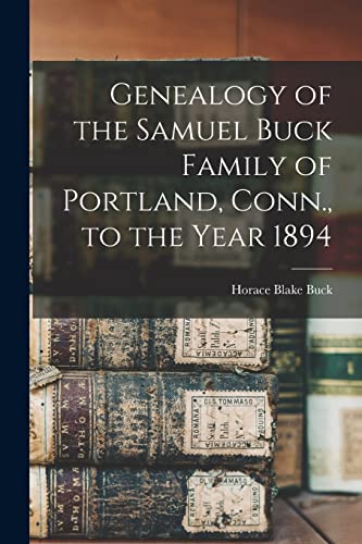 Genealogy of the Samuel Buck Family of Portland, Conn., to the Year 1894