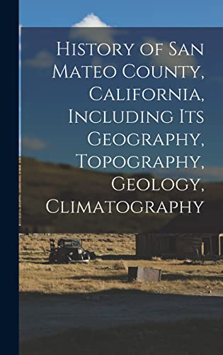 History of San Mateo County, California, Including its Geography, Topography, Geology, Climatography